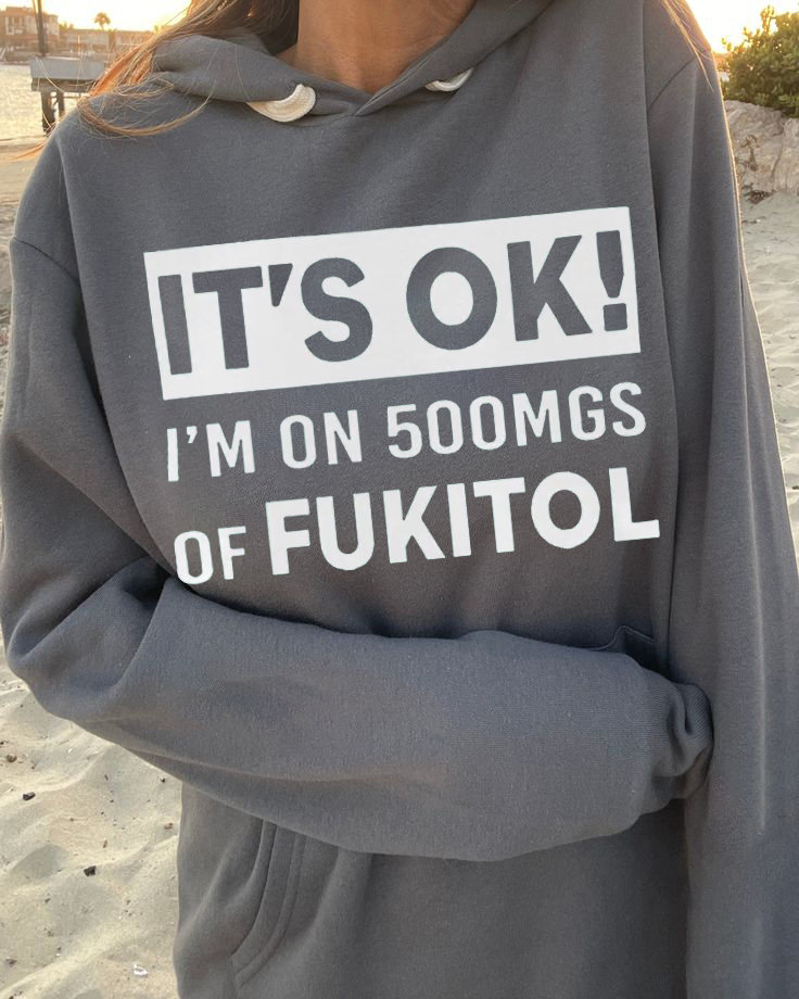 500mgs Funny Hoodie - It's Ok I'm On 500mgs Apparel 1 500mgs Funny Hoodie - It's Ok I'm On 500mgs Apparel