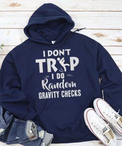 Gravity Checks Hoodie - I Don’t Trip I Do Random Gravity Checks