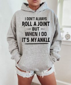 Roll A Joint Hoodie - I Don’t Aways Roll A Joint