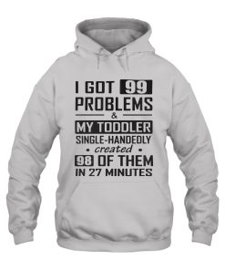 Personalized Apparel and Gifts for Families and Friends 34 Alternative view of Funny Parent Sweatshirt - Hoodie I Got 99 Problems And My Toddler