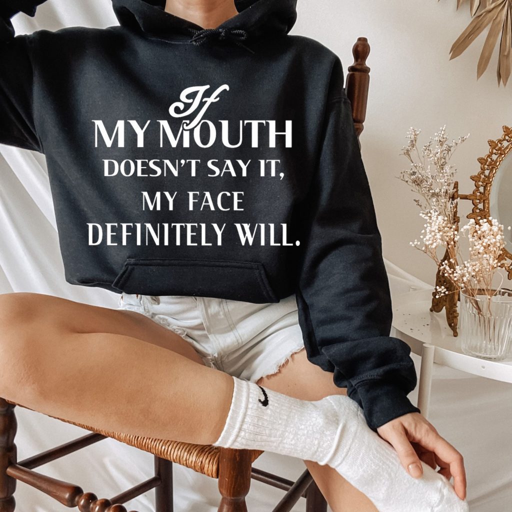 Sarcastic Quote Hoodie - If My Mouth Doesn’t Say It