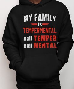 Tempermental Family Hoodie - My Family Is Tempermental Half Temper Half Mental