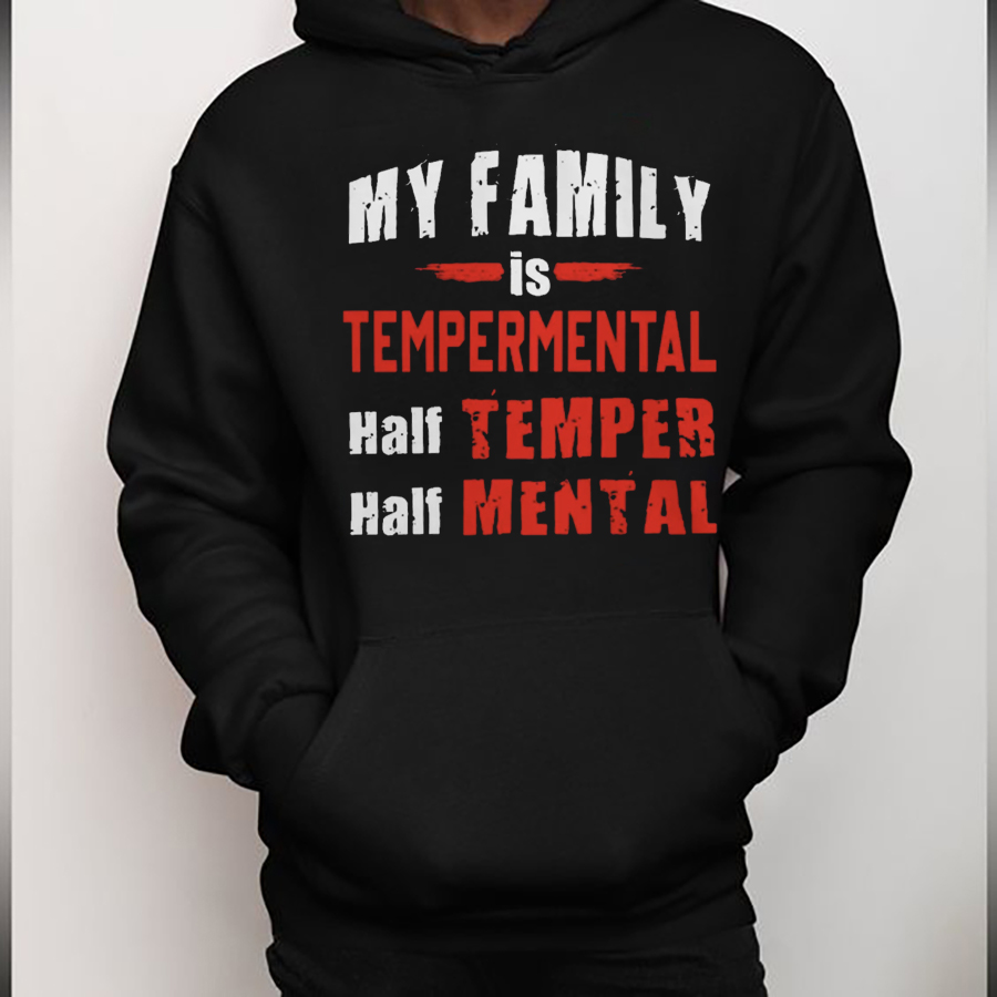 Tempermental Family Hoodie - My Family Is Tempermental Half Temper Half Mental