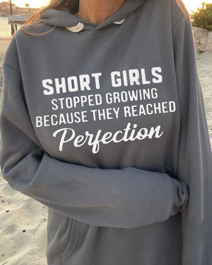 Short Girls Hoodie - Short Girls Stopped Growing Because