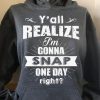 im gonna snap hoodie yall realize im gonna snap 1775641671570